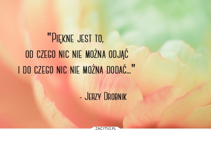 piekne jest to, od czego ...