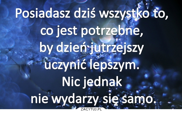 nic nie wydarzy się samo!